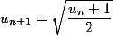 u_{n+1} = \sqrt{\dfrac{u_{n}+1}{2}}